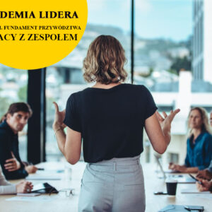 AKADEMIA LIDERA – POZIOM I. FUNDAMENT PRZYWÓDZTWA I PRACY Z ZESPOŁEM